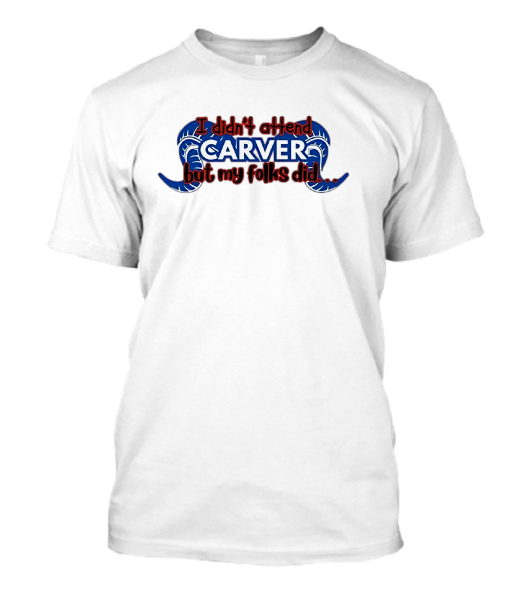 I Didn't Attend Carver But My Folks Did Rams Blue Horns T-Shirt