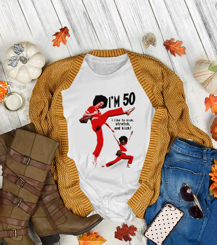 Sally O’Malley I’m 50 I Like to Kick Stretch and Kick Enthusiastic Pose T-Shirt