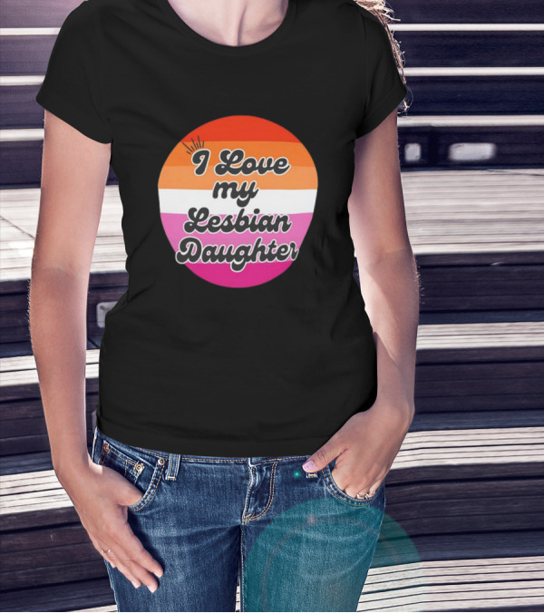 I Love My Lesbian Daughter Pride Colors T-Shirt