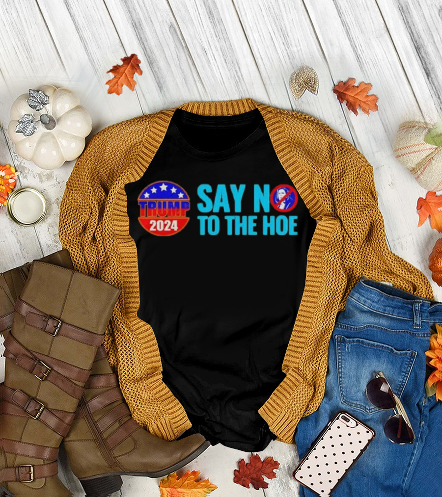 Say No to the Hoe Trump 2024 Retro with Political Campaign Emblem and No T-Shirt