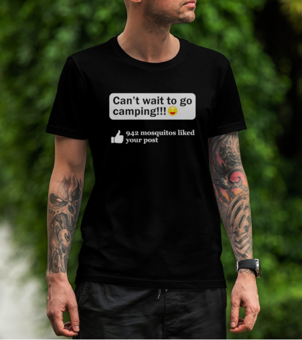 Can't Wait To Go Camping Humor 942 Mosquitos Liked Your Post T-Shirt