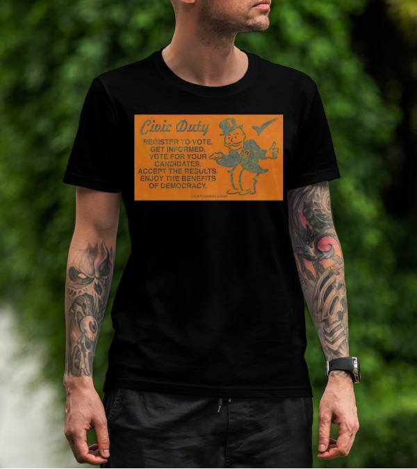 Civic Duty Register To Vote Get Informed Vote For Your Candidates Accept The Results Enjoy The Benefits Of Democracy 1776 Founders Group T-Shirt
