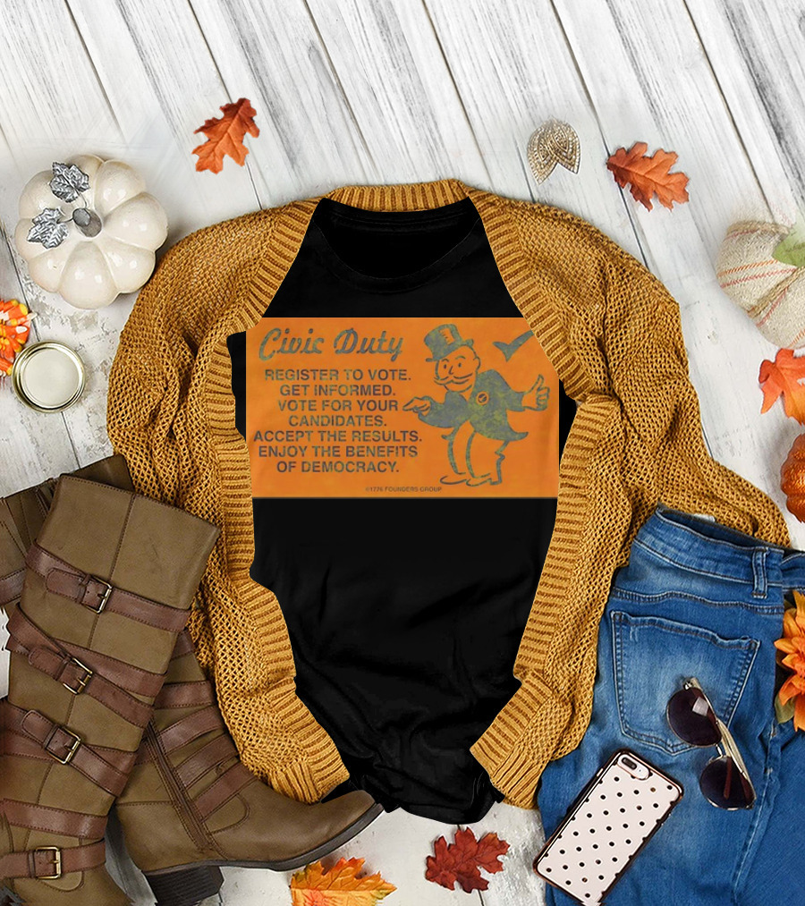 Civic Duty Register to Vote Get Informed Vote for Your Candidates Accept the Results Enjoy the Benefits of Democracy 1776 Founders Group T-Shirt