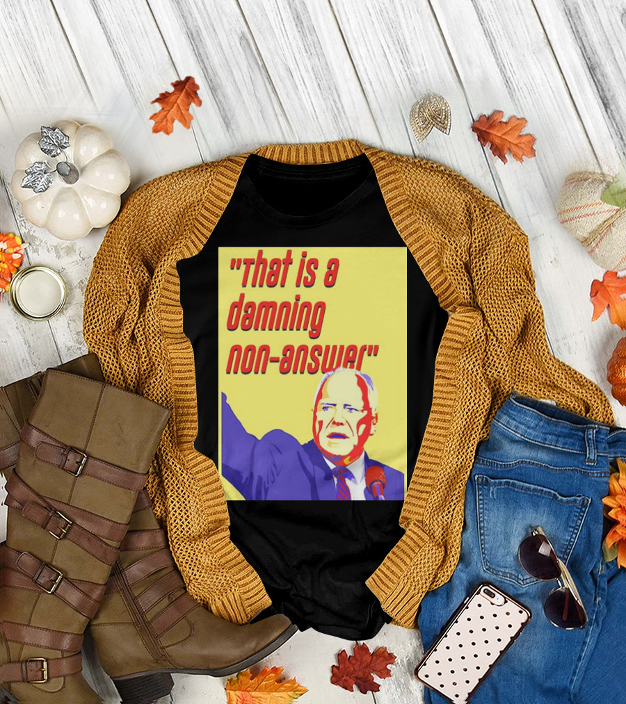 That Is a Damning Non-Answer Tim Walz T-Shirt