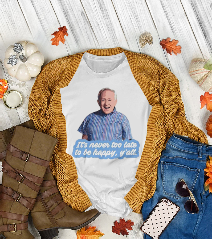 Leslie Jordan It's Never Too Late to Be Happy Y'all T-Shirt