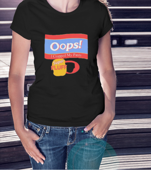 Oops I Crapped My Pants Super Fluff Fun Humor T-Shirt