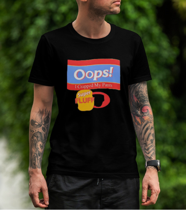 Oops I Crapped My Pants Super Fluff Fun Humor T-Shirt
