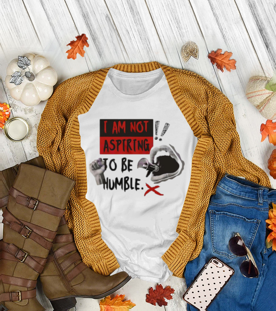 I AM NOT ASPIRING TO BE HUMBLE FIST MEGAPHONE MOUTH ICONS T-Shirt