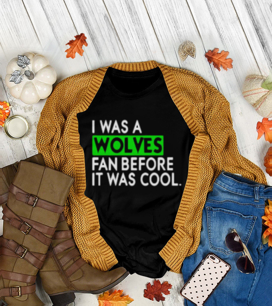I Was a Wolves Fan Before It Was Cool Classic T-Shirt
