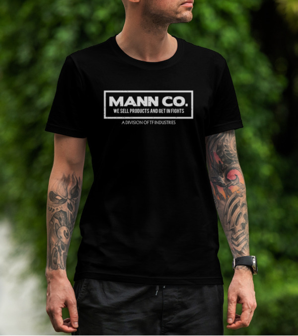 Mann Co We Sell Products And Get In Fights A Division Of TF Industries T-Shirt