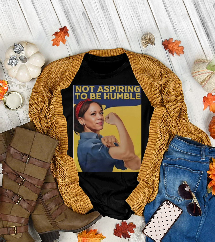 Not Aspiring to Be Humble Kamala Harris Rosie the Riveter T-Shirt