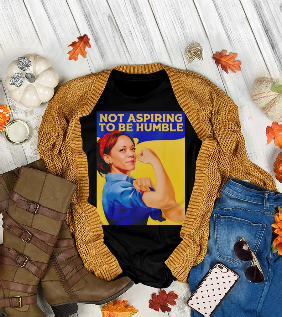 Kamala Harris Not Aspiring to Be Humble Strong Girl T-Shirt