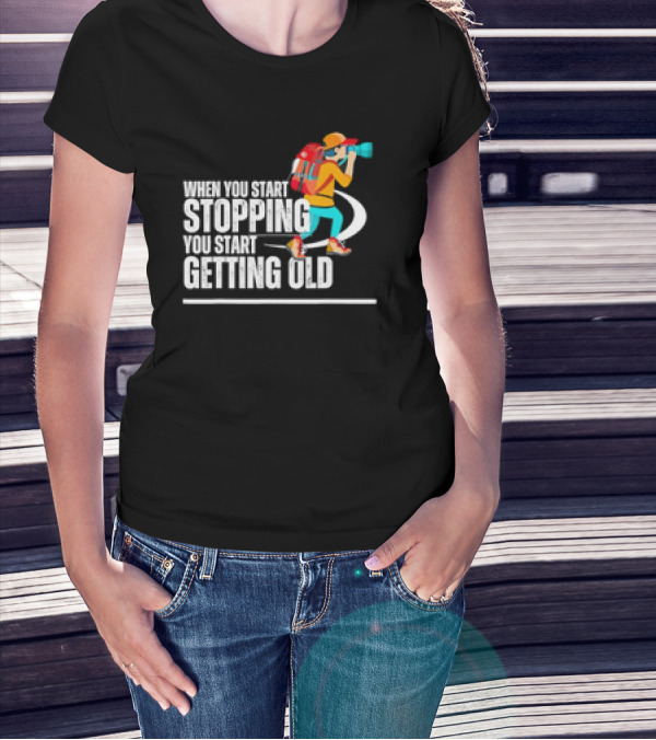 When You Start Stopping You Start Getting Old Hiker Cartoon Backpack Camera T-Shirt