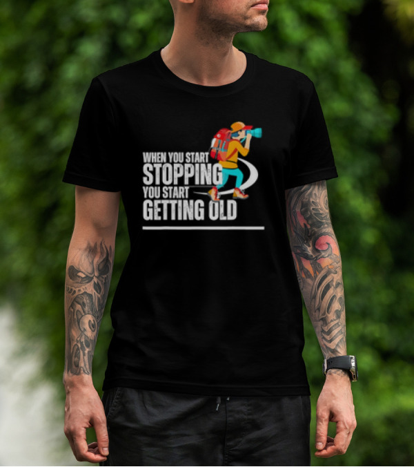 When You Start Stopping You Start Getting Old Hiker Cartoon Backpack Camera T-Shirt