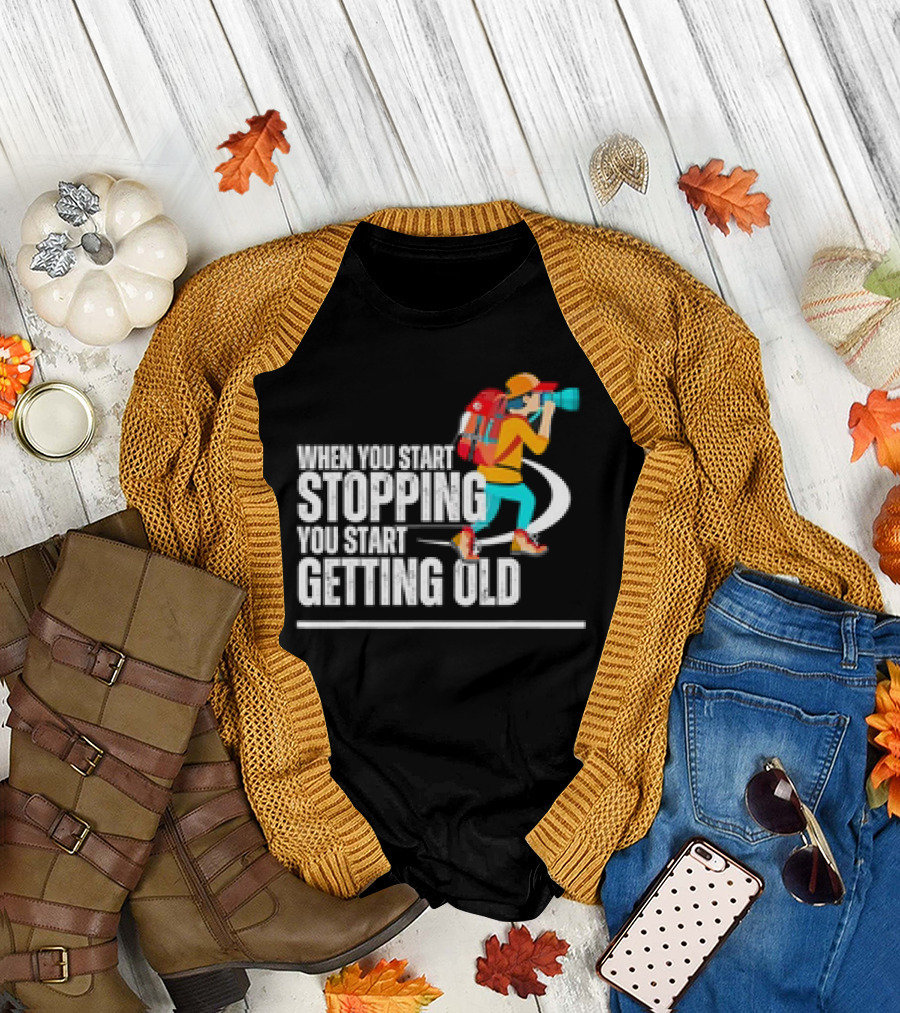 When You Start Stopping You Start Getting Old Hiker Cartoon Backpack Camera T-Shirt