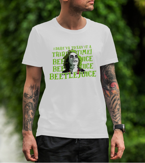 I Dare Ya To Say It A Third Time Beetlejuice Beetlejuice Beetlejuice T-Shirt