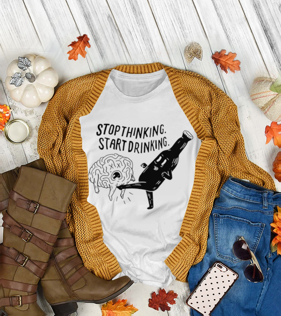 Stop Thinking Start Drinking Beer Bottle Kicking Brain T-Shirt