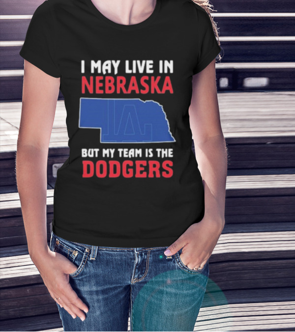 I May Live In Nebraska But My Team Is The Dodgers LA Logo T-Shirt