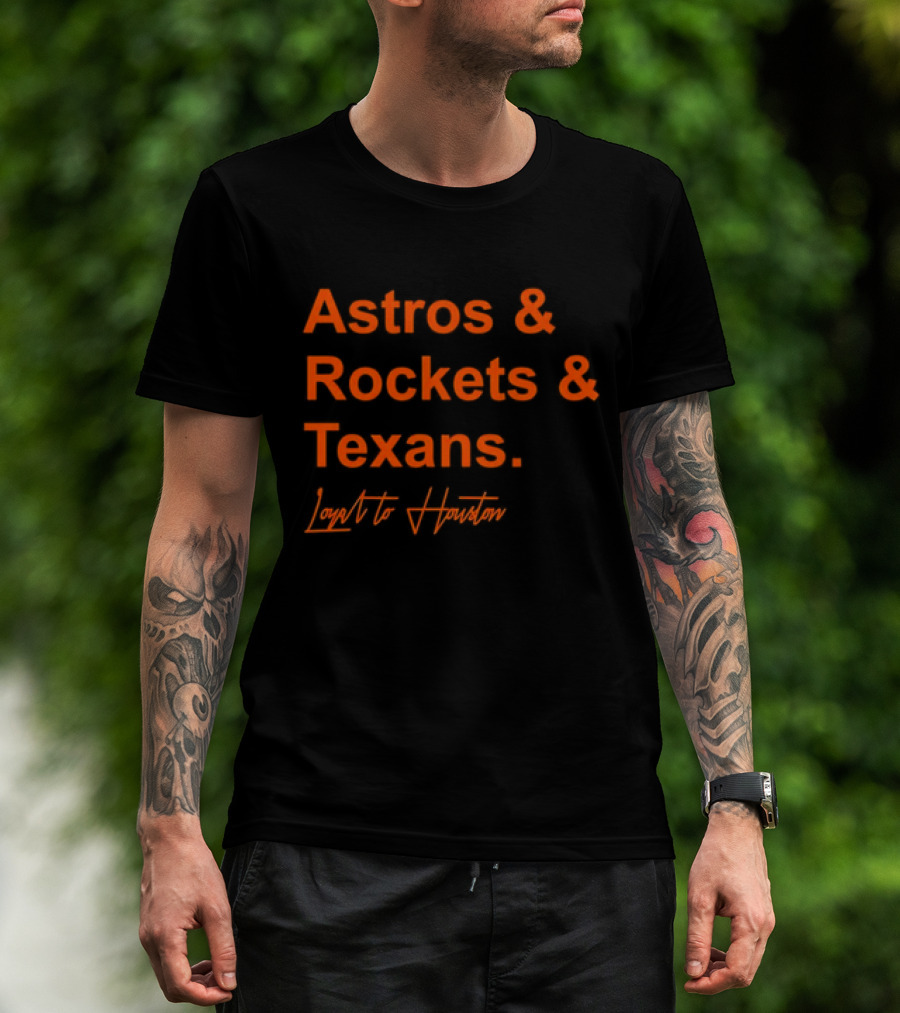 Astros And Rockets And Texans Loyal To Houston T-Shirt
