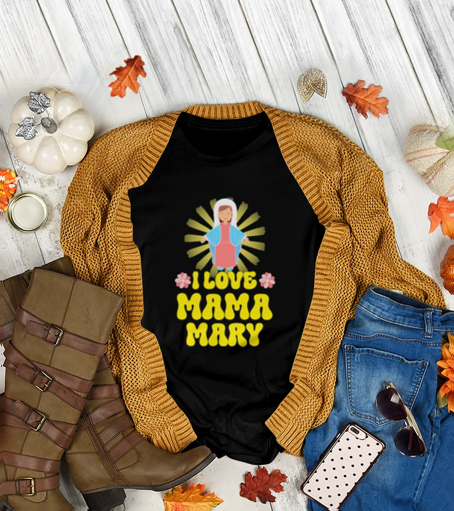 I Love Mama Mary Our Lady Mother Catholic Flowers T-Shirt