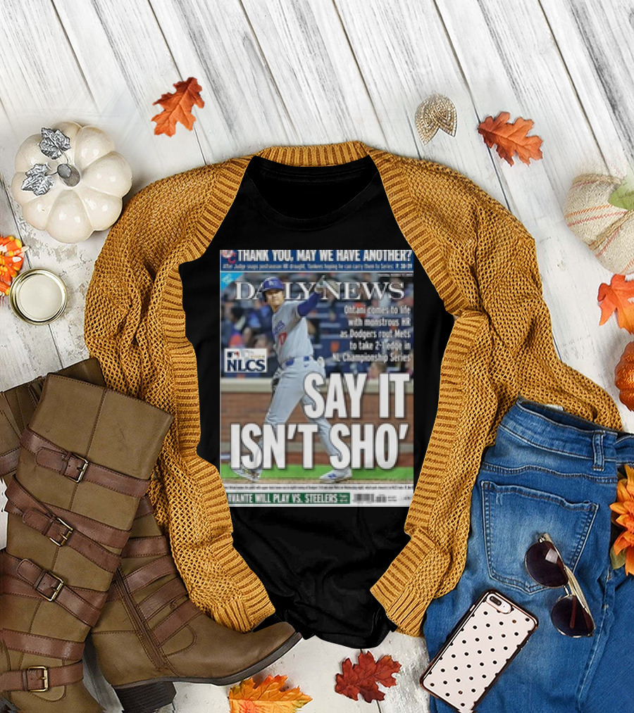 Shohei Ohtani Dodgers NLCS Daily News SAY IT ISN’T SHO’ T-Shirt