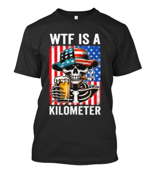 WTF Is A Kilometer Funny American Skeleton USA Flag 4th Of July T-Shirt