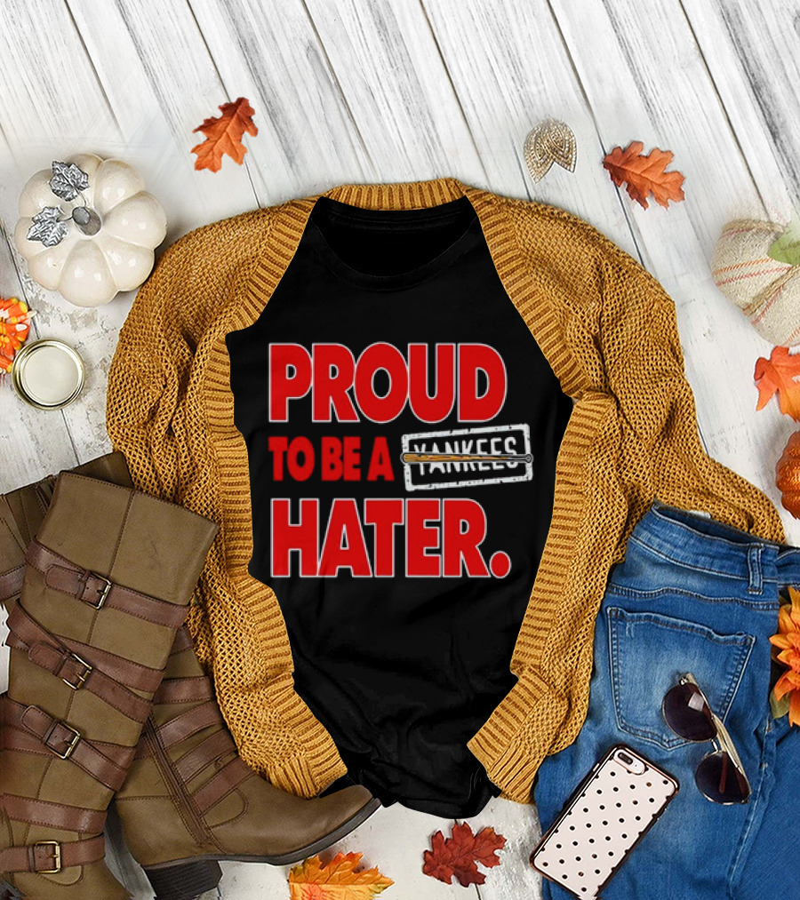 Proud to Be a Yankees Hater Boston Red Sox T-Shirt