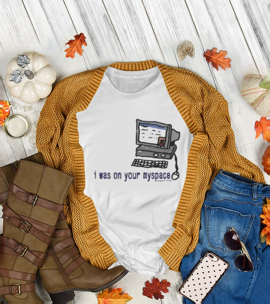 I Was On Your Myspace Computer Drawing 2004 T-Shirt