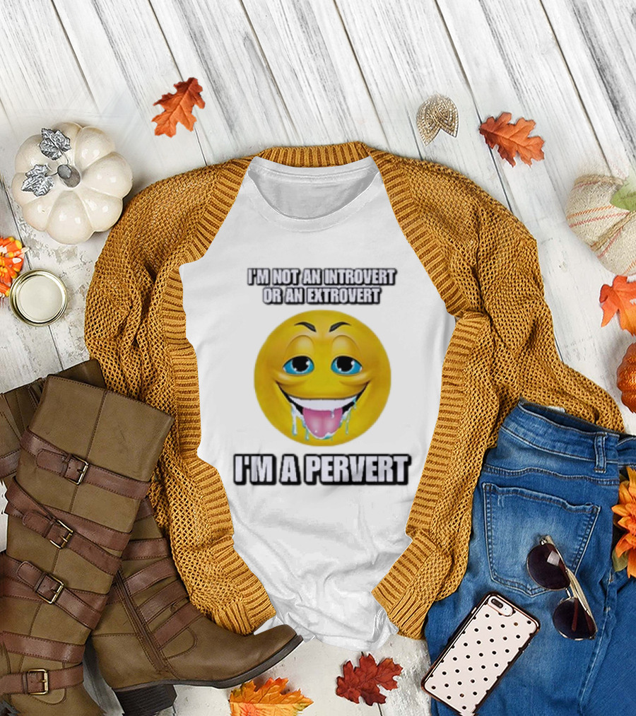 I’m Not An Introvert Or An Extrovert I’m A Pervert Emoji Face T-Shirt