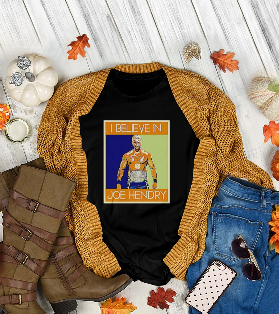 I Believe in Joe Hendry Wrestling Champion T-Shirt