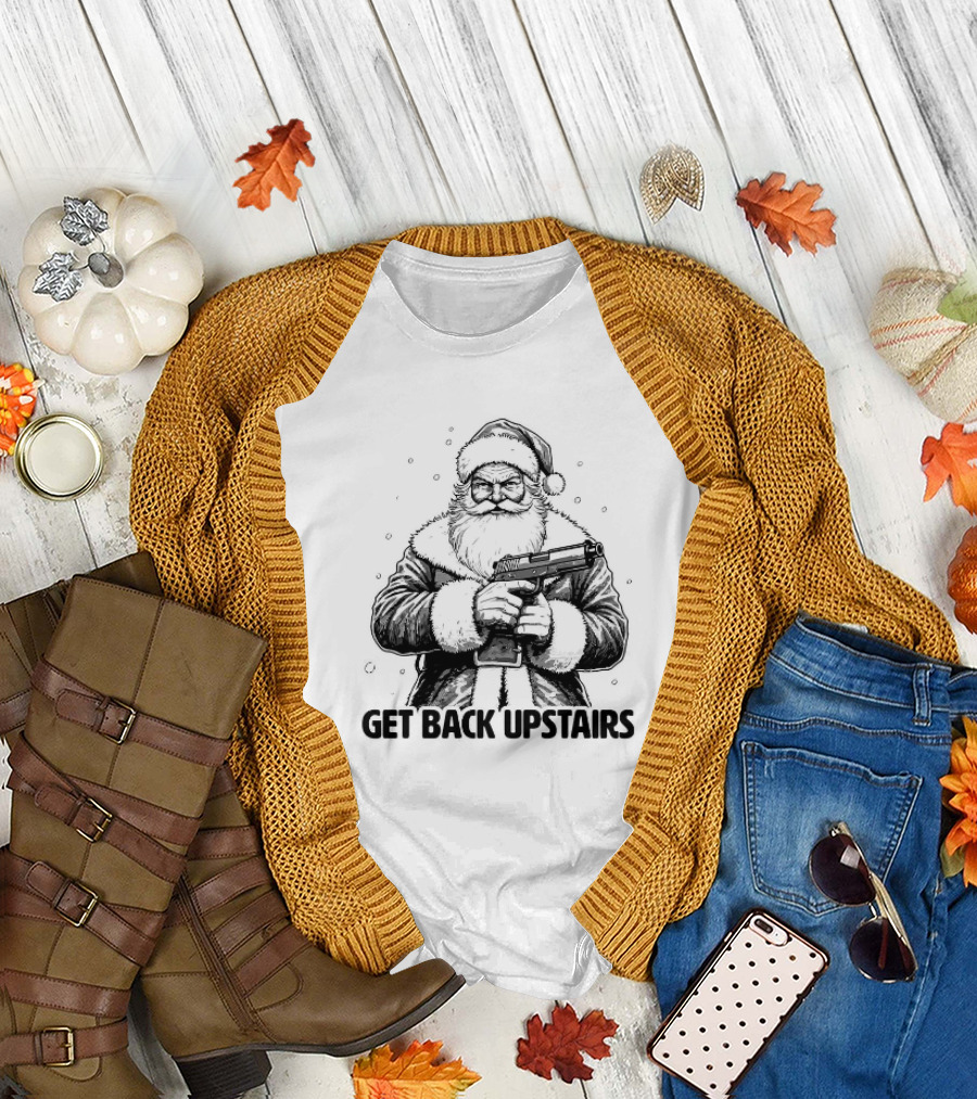 Get Back Upstairs Santa with Gun Christmas T-Shirt