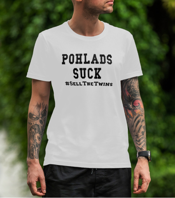 POHLADS SUCK #SellTheTwins Minnesota Twins Fan T-Shirt