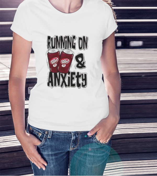 Dr Pepper Energy And Anxiety Driven Life T-Shirt