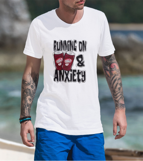 Dr Pepper Energy And Anxiety Driven Life T-Shirt