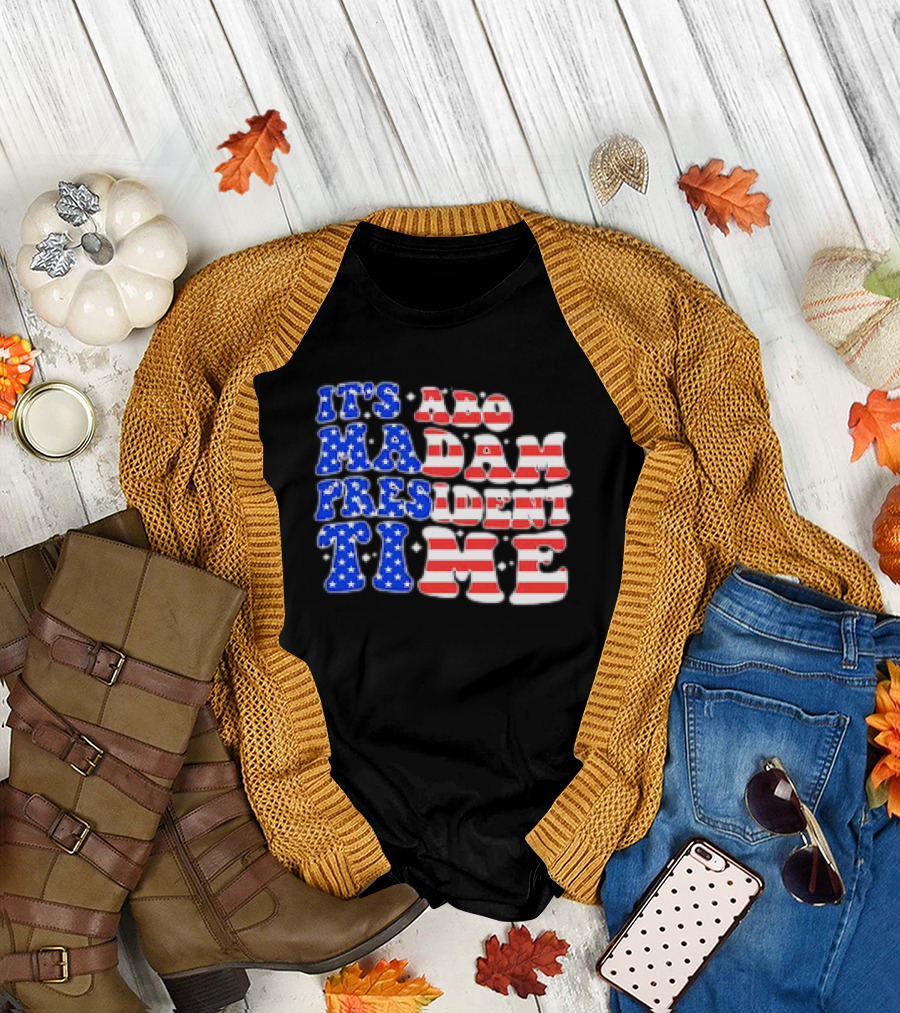 It's About Madam President Time US Flag T-Shirt