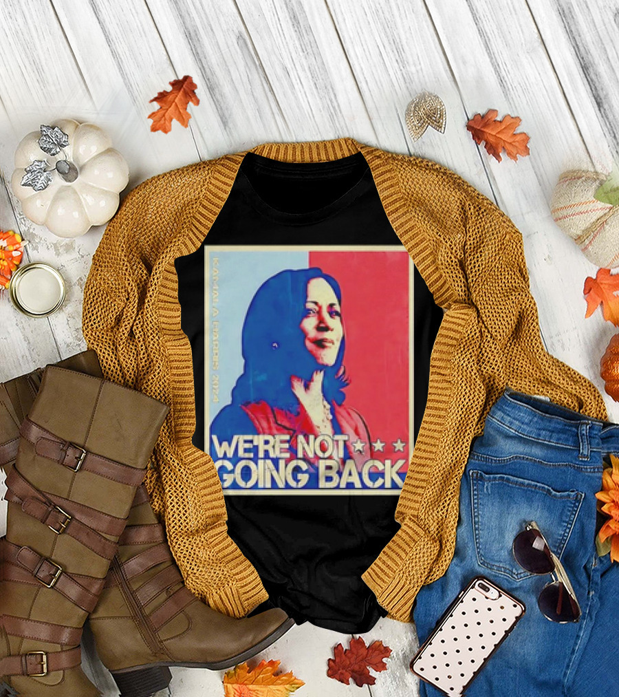 Kamala Harris 2024 We're Not Going Back T-Shirt