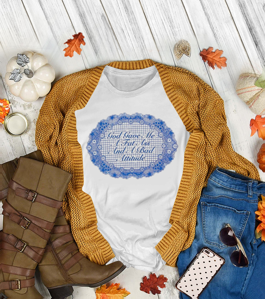 God Gave Me A Fat Ass And A Bad Attitude Blue Lace Oval T-Shirt