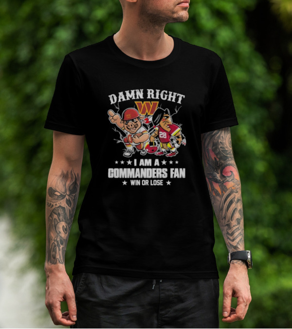Damn Right I Am A Commanders Fan Win Or Lose Washington Mascot Football 28 T-Shirt