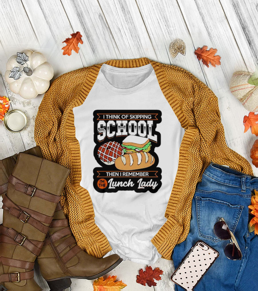 I Think of Skipping School Sandwich Bread I'm the Lunch Lady T-Shirt