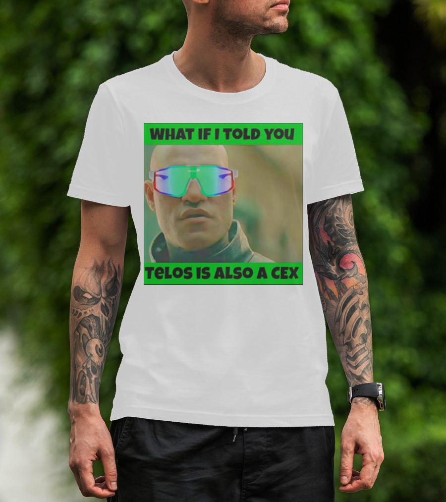 WHAT IF I TOLD YOU TELOS IS ALSO A CEX T-Shirt