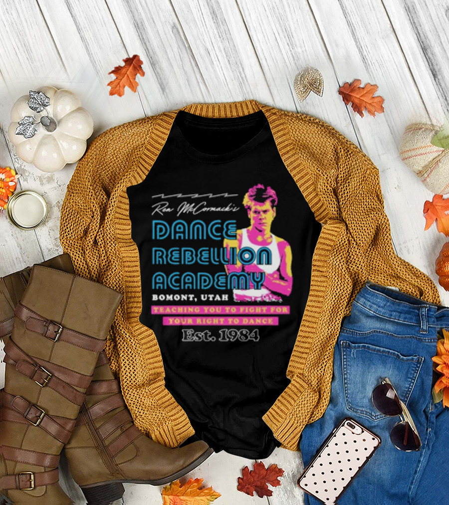 Ren McCormack Dance Rebellion Academy Bomont Utah Teaching You to Fight for Your Right to Dance Est. 1984 T-Shirt