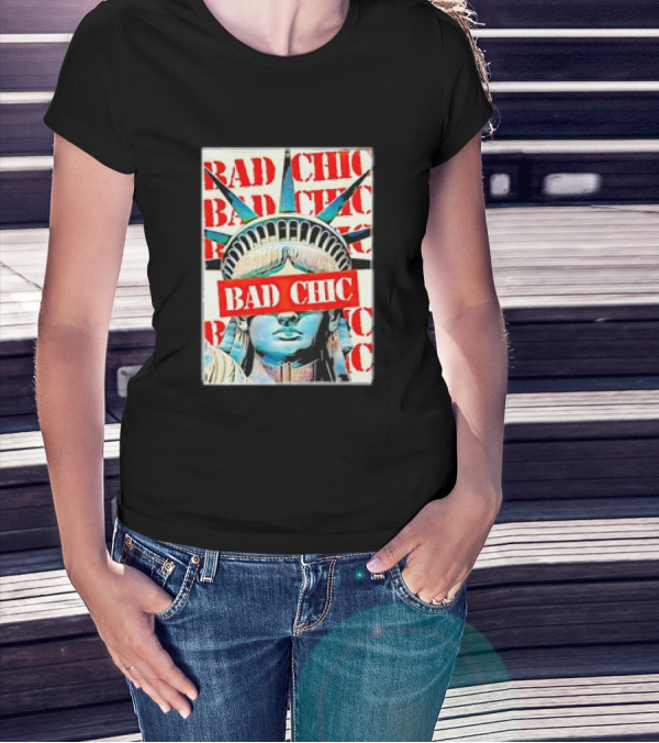 Bad Chic Statue Of Liberty Lady Lib T-Shirt