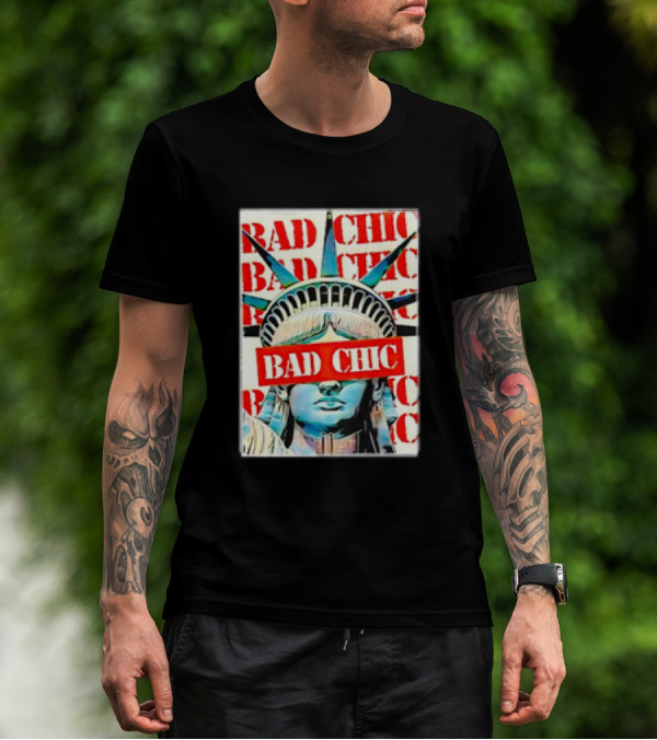 Bad Chic Statue Of Liberty Lady Lib T-Shirt