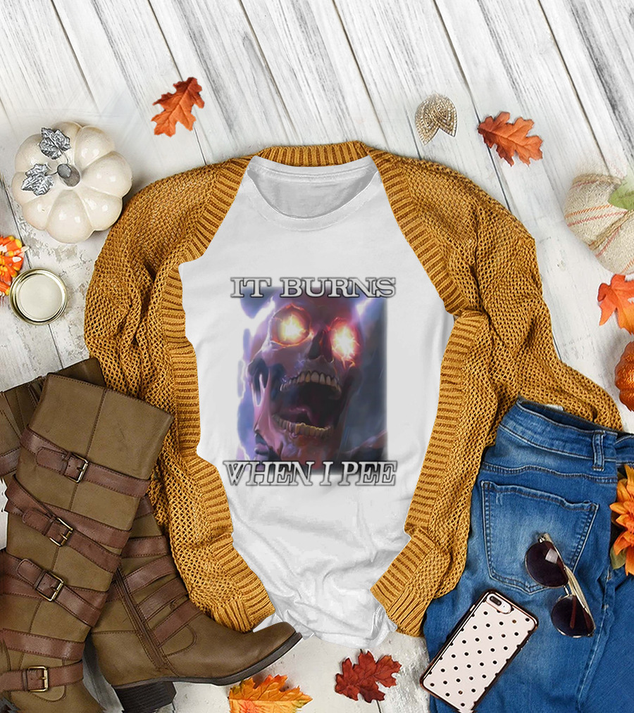 Skull It Burns When I Pee Fiery Eyes T-Shirt