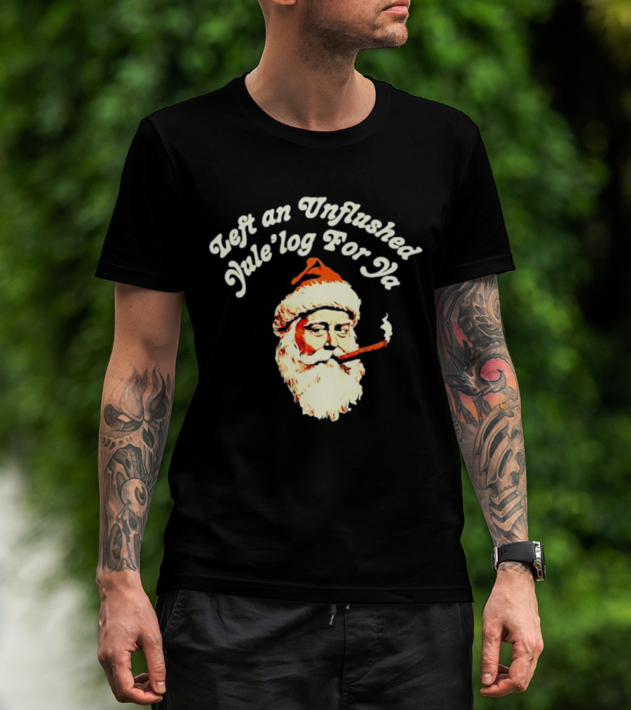 Left An Unflushed Yule’log For Ya Santa Smoking Retro T-Shirt