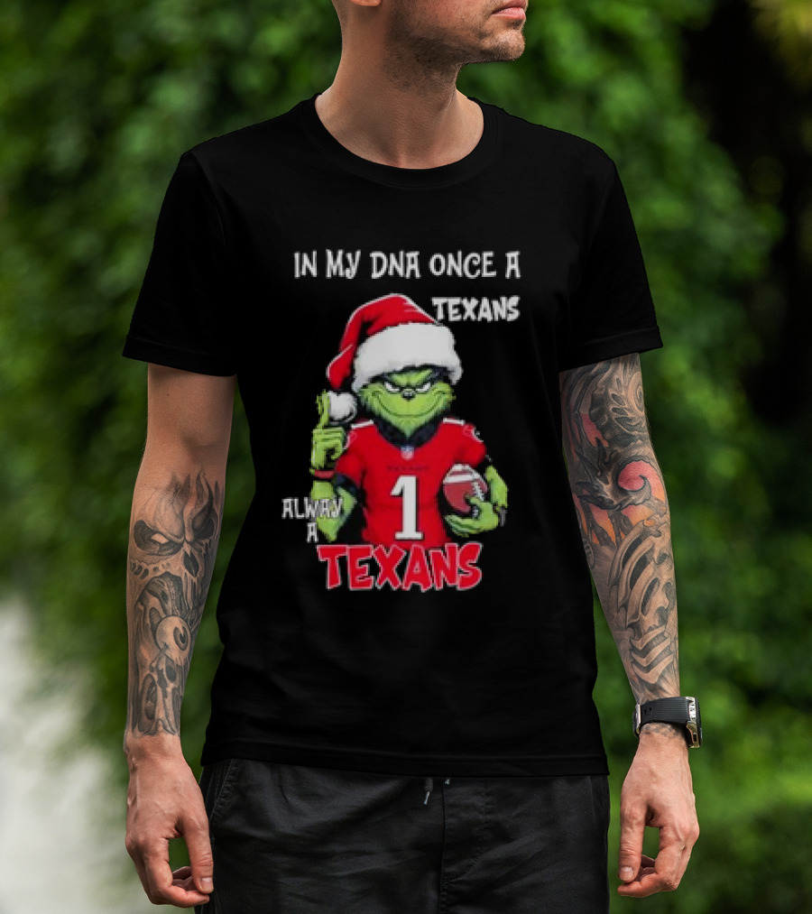 Grinch In My DNA Once A Texans Always A Texans Christmas T-Shirt