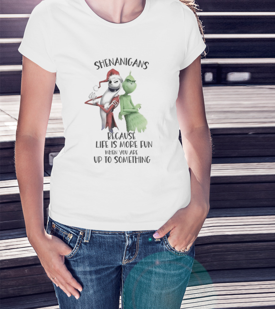 Jack Skellington Grinch Shenanigans Life Is More Fun Up To Something T-Shirt