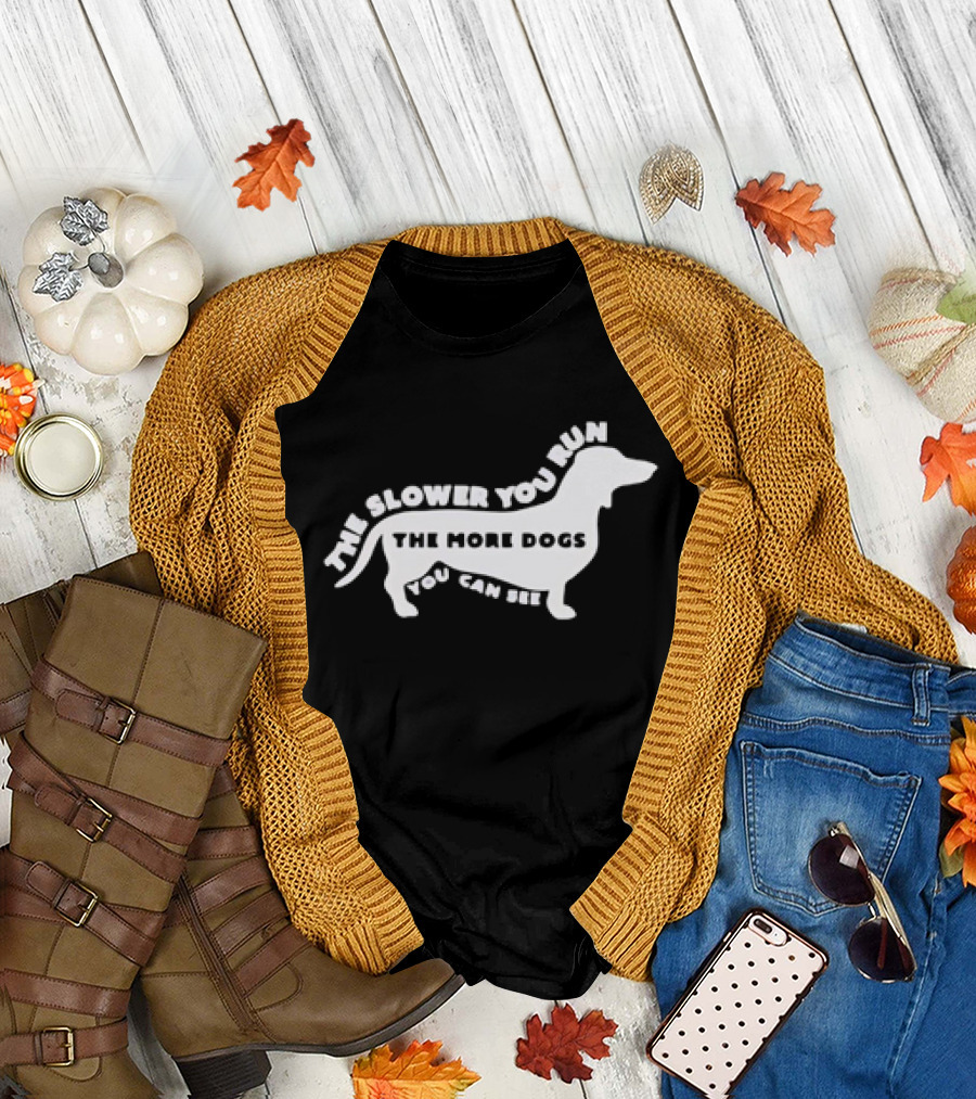 The Slower You Run The More Dogs You Can See Dachshund T-Shirt