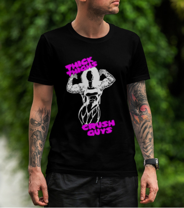 Thick Thighs Crush Guys Bodybuilder T-Shirt