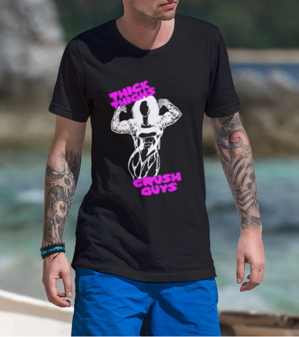Thick Thighs Crush Guys Bodybuilder T-Shirt